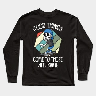 Good Times come to those who Skate Vintage Skateboarding Long Sleeve T-Shirt